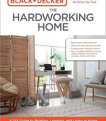 Black & Decker The Hardworking Home: A DIY Guide to Working, Learning, and Living at Home by Mark Johanson - Paperback