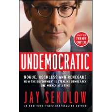 Undemocratic: How Unelected, Unaccountable Bureaucrats Are Stealing Your Liberty and Freedom by Jay Sekulow - Paperback