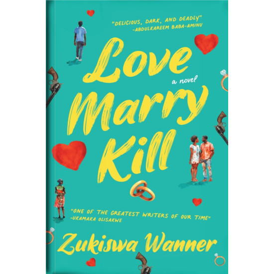 Love, Marry, Kill by Zukiswa Wanner - Paperback September 4, 2024