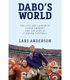 Dabo's World: The Life and Career of Coach Swinney and the Rise of Clemson Football by Lars Anderson - Hardback