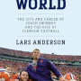 Dabo's World: The Life and Career of Coach Swinney and the Rise of Clemson Football by Lars Anderson - Hardback