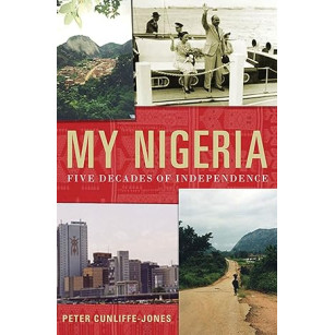 My Nigeria: Five Decades of Independence by Peter Cunliffe-Jones - Hardback