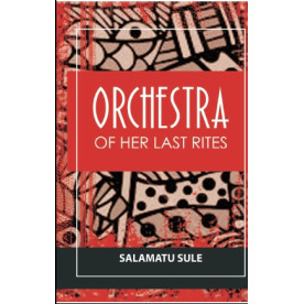Orchestra Of Her Last Rites by Salamatu Sule - Paperback