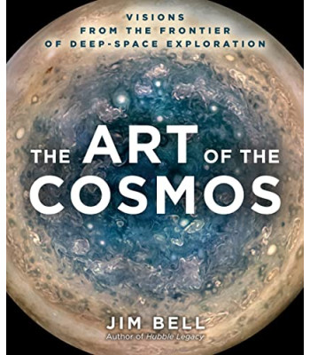 The Art of the Cosmos: Visions From the Frontier of Deep Space Exploration by Bell Jim - Hardcover
