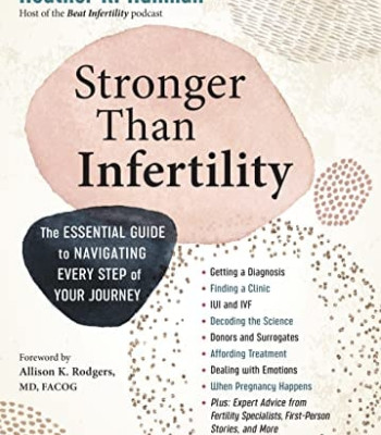 Stronger Than Infertility: The Essential Guide to Navigating Every Step of Your Journey by Huhman, Heather R. - Paperback 