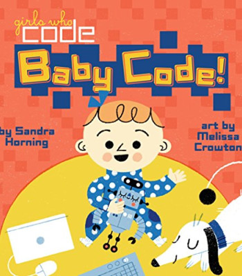 Baby Code! Art (Girls Who Code) by Sandra Horning and Crowton, Melissa - Boardbook
