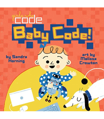 Baby Code! Art (Girls Who Code) by Sandra Horning and Crowton, Melissa - Boardbook
