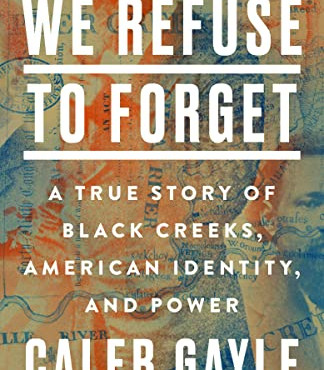 We Refuse to Forget: A True Story of Black Creeks, American Identity, and Power by Gayle, Caleb - Hardback 
