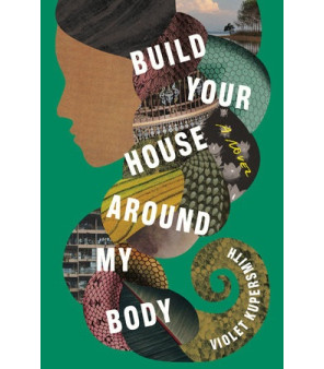 Build Your House Around My Body by Kupersmith, Violet - Hardback 