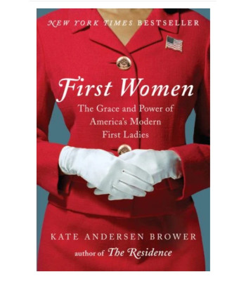 First Women: The Grace and Power of America's Modern First Ladies by Brower, Kate Andersen - Hardback