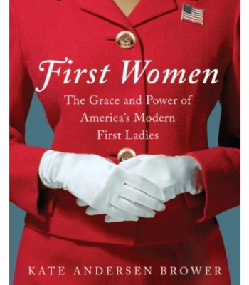 First Women: The Grace and Power of America's Modern First Ladies by Brower, Kate Andersen - Hardback