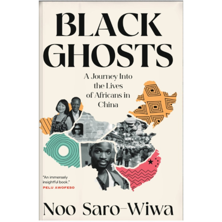 Black Ghosts: A journey into the Lives of Africans in China By Noo Saro-Wiwa - Paperback
