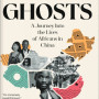 Black Ghosts: A journey into the Lives of Africans in China By Noo Saro-Wiwa - Paperback