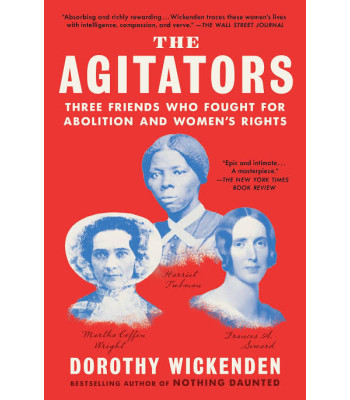 The Agitators: Three Friends Who Fought for Abolition and Women's Rights by Wickenden, Dorothy - Paperback 