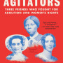 The Agitators: Three Friends Who Fought for Abolition and Women's Rights by Wickenden, Dorothy - Paperback 
