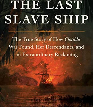 The Last Slave Ship: The True Story of How Clotilda Was Found, Her Descendants, and an Extraordinary Reckoning by Raines, Ben-Paperback