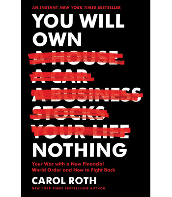 You Will Own Nothing: Your War With a New Financial World Order and How to Fight Back by Roth, Carol - Hardback