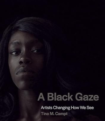 A Black Gaze: Artists Changing How We See by Campt, Tina M - Hardback