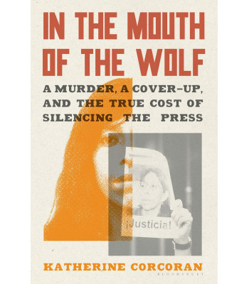 In the Mouth of the Wolf: A Murder, a Cover-Up, and the True Cost of Silencing the Press by Katherine Corcoran - Hardback