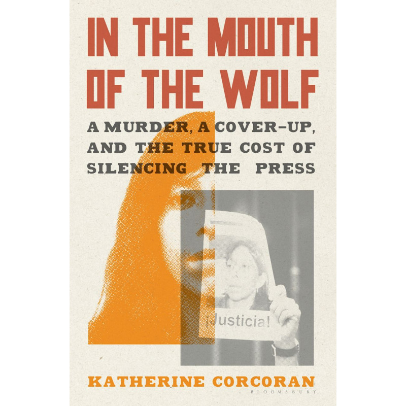 In the Mouth of the Wolf: A Murder, a Cover-Up, and the True Cost of Silencing the Press by Katherine Corcoran - Hardback