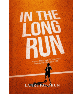 In The Long Run: Years after work, are you ready for the soft life? by Lanre Fatokun - Paperback