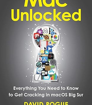 Mac Unlocked: Everything You Need to Know to Get Cracking in macOS Big Sur by David Pogue - Paperback
