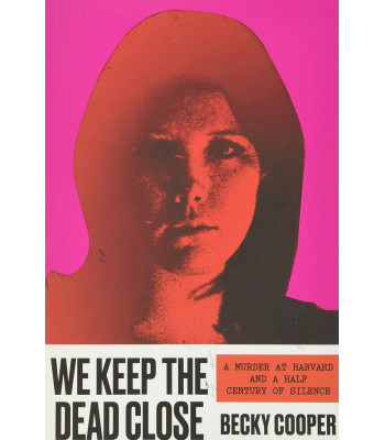 We Keep the Dead Close: A Murder at Harvard and a Half Century of Silence by Becky Cooper - Hardback