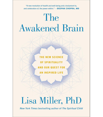 The Awakened Brain: The New Science of Spirituality and Our Quest for an Inspired Life by Lisa Miller - Hardback