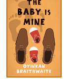The Baby Is Mine by Oyinkan Braithwaite