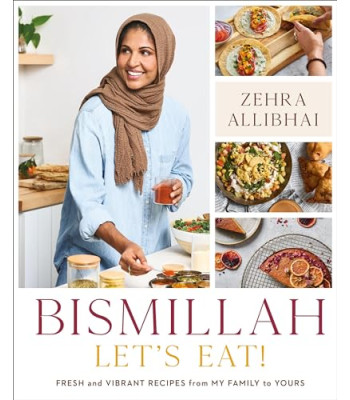Bismillah: Let's Eat! Fresh and Vibrant Recipes From my Family to Yours -Allibhai, Zehra By Hardcover