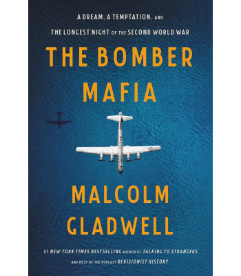 The Bomber Mafia: A Dream, a Temptation, and the Longest Night of the Second World War by Malcolm Gladwell-Hardcover 