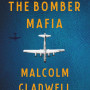The Bomber Mafia: A Dream, a Temptation, and the Longest Night of the Second World War by Malcolm Gladwell-Hardcover 