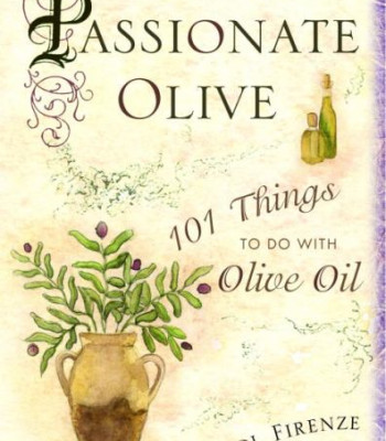 The Passionate Olive: 101 Things to Do With Olive Oil by Firenze, Carole -Hardcover