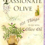 The Passionate Olive: 101 Things to Do With Olive Oil by Firenze, Carole -Hardcover