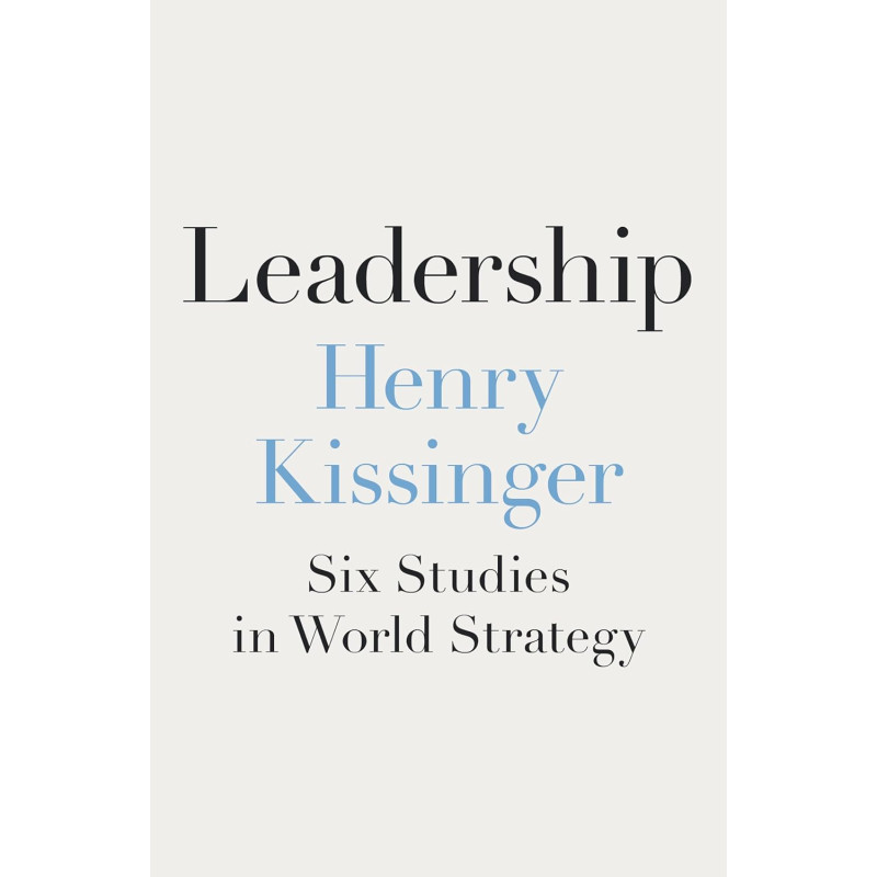 Leadership: Six Studies in World Strategy by 	Kissinger, Henry -Hardcover