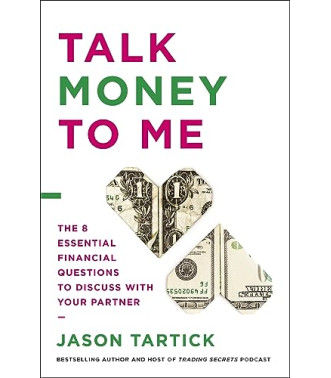 Talk Money to Me: The 8 Essential Financial Questions to Discuss With Your Partner by Tartick, Jason-Hardcover