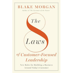 The 8 Laws of Customer-Focused Leadership: New Rules for Building A Business Around Today’s Customer Author:	Morgan, Blake-Hardcover