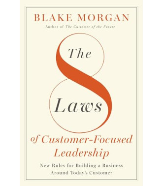 The 8 Laws of Customer-Focused Leadership: New Rules for Building A Business Around Today’s Customer Author:	Morgan, Blake-Hardcover