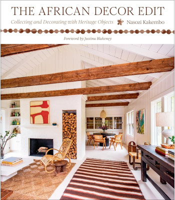 The African Decor Edit: Collecting and Decorating with Heritage Objects by Nasozi Kakembo -Hardcover