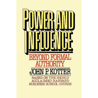 Power and Influence: Beyond Formal Authority by Kotter, John P. - Paperback