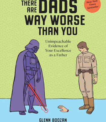 There Are Dads Way Worse Than You: Unimpeachable Evidence of Your Excellence as a Father - Hardcover