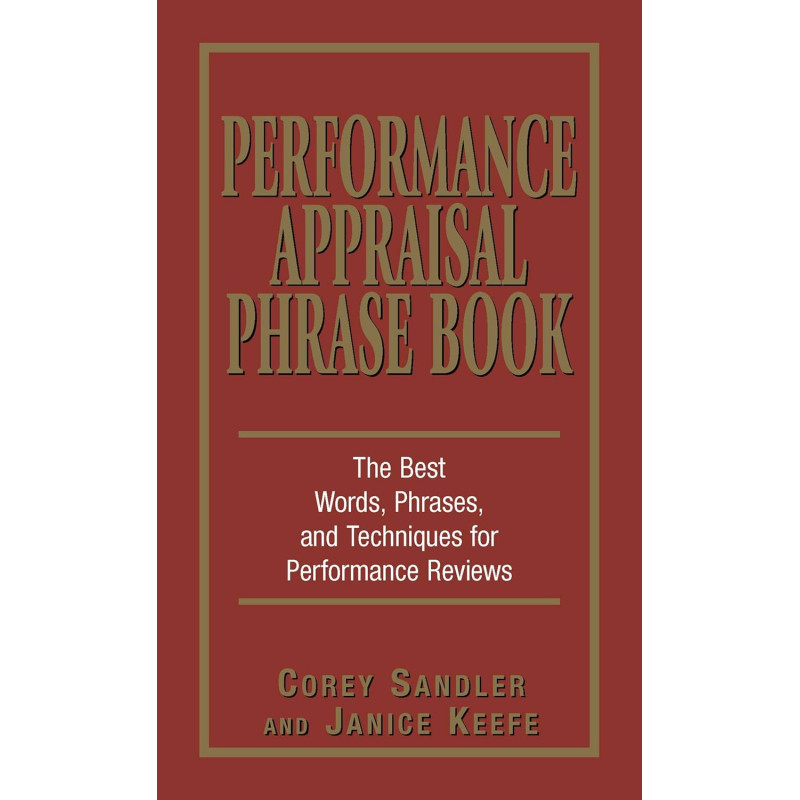 Performance Appraisal Phrase Book: The Best Words, Phrases, and Techniques for Performance Reviews by Corey Sandler and Janice Keefe -Paperback 