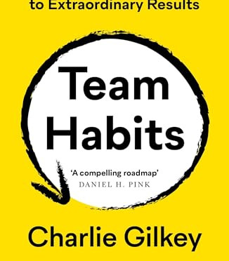 Team Habits: How Small Actions Lead to Extraordinary Results by Gilkey, Charlie -Paperback