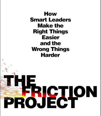 The Friction Project: How Smart Leaders Make the Right Things Easier and the Wrong Things Harder by Sutton, Robert I. Rao, Huggy-Hardcover