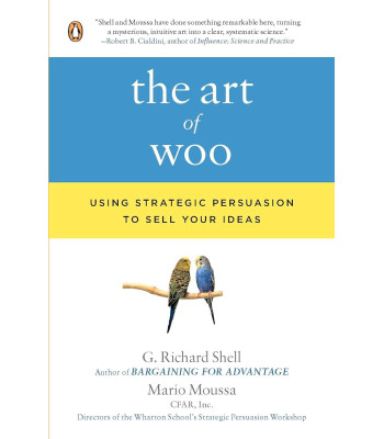 The Art of Woo: Using Strategic Persuasion to Sell Your Ideas  by G. Richard Shell and Mario Moussa -Paperback 
