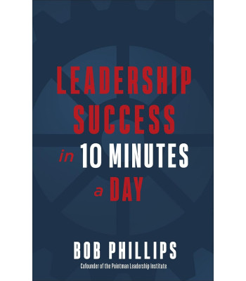 Leadership Success in 10 Minutes a Day  by Bob Phillips 