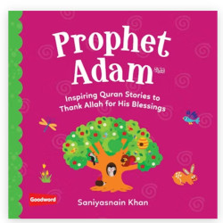 Prophet Adam: Inspiring Quran Stories to Thank Allah for His Blessings By Saniyasnain Khan