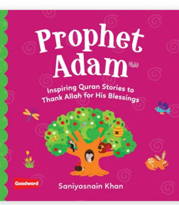 Prophet Adam: Inspiring Quran Stories to Thank Allah for His Blessings By Saniyasnain Khan