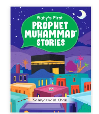 Baby's First Prophet Muhammad Stories - HARDBOUND (BOARD BOOK) By Saniyasnain Khan
