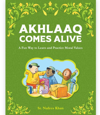 Akhlaaq Comes Alive By Sr. Nafees Khan